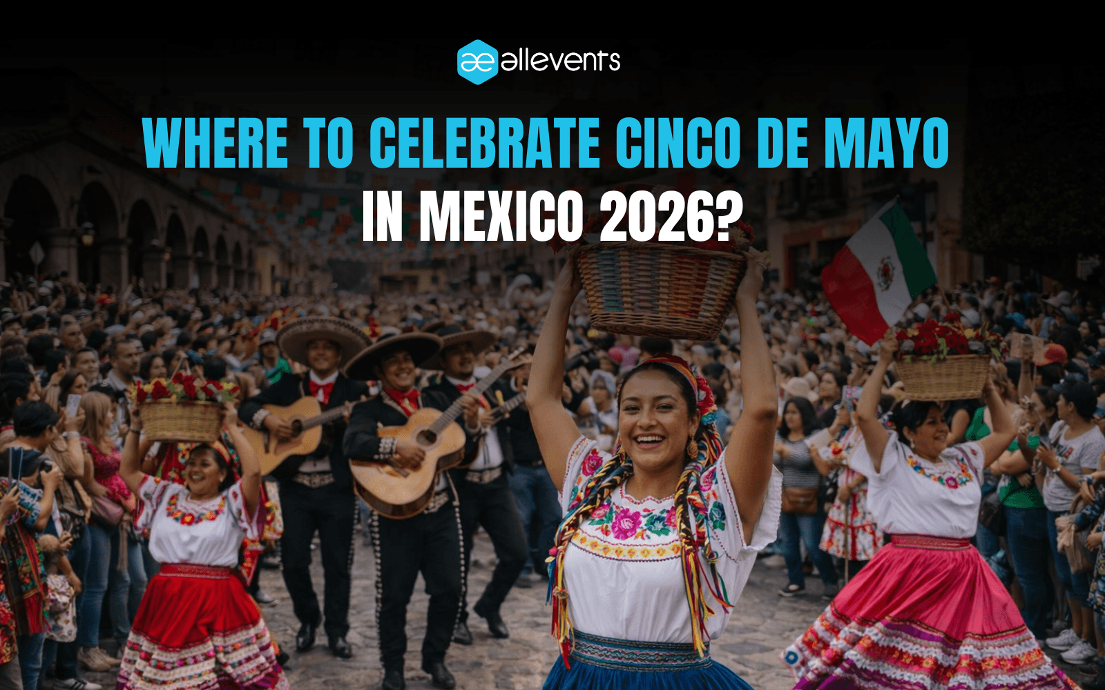 Where to Celebrate Cinco de Mayo in Mexico 2026