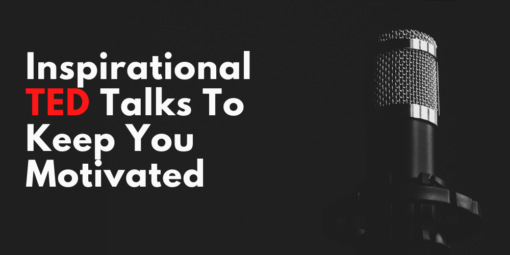 10 Inspirational Ted Talks To Keep You Motivated