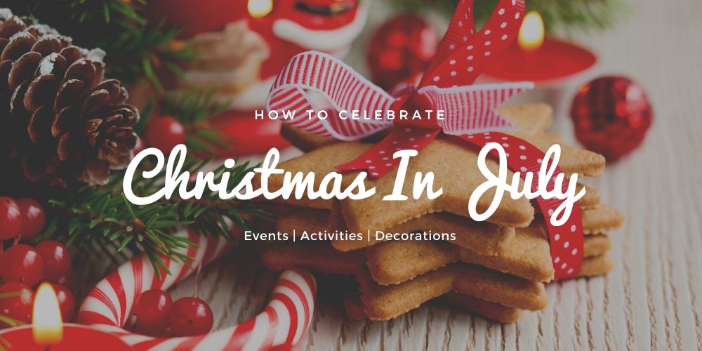 christmas events 2020 How To Celebrate Christmas In July 2020 Christmas Spirits Allevents In christmas events 2020